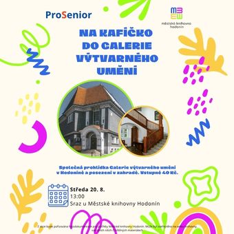 Společná prohlídka Galerie výtvarného umění v Hodoníně a posezení v zahradě. Vstupné 40 Kč.
